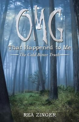OMG That Happened to Me: The Cold Bitter Truth by Zinger, Rea