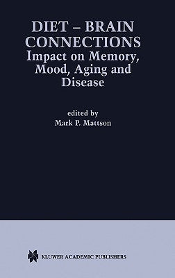 Diet -- Brain Connections: Impact on Memory, Mood, Aging and Disease by Mattson, Mark P.