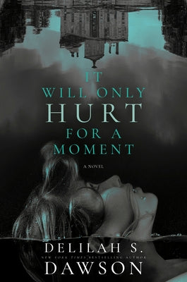 It Will Only Hurt for a Moment by Dawson, Delilah S.