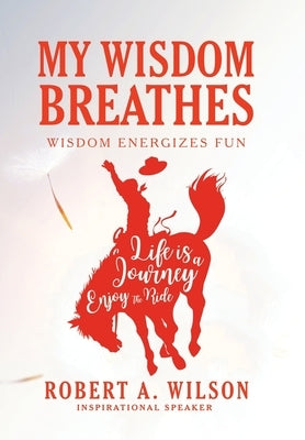 My Wisdom Breathes: Wisdom Energizes Fun by Wilson, Robert a.