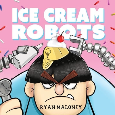 Ice Cream Robots by Maloney, Ryan P.