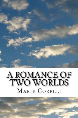 A Romance of Two Worlds by Corelli, Marie