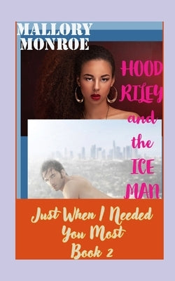 Hood Riley and the Ice Man: Just When I Needed You Most by Monroe, Mallory