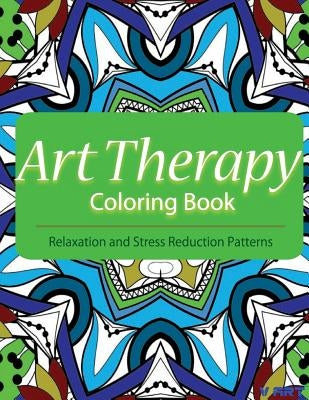 Art Therapy Coloring Book: Art Therapy Coloring Books for Adults: Stress Relieving Patterns by Suwannawat, Tanakorn
