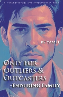 Only for Outliers & Outcasters: Enduring Family by Kunduru, Yamini Krishna