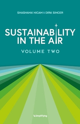 Sustainability In The Air: Volume Two: Visionaries Redefining Aviation for a Greener World by Singer, Dirk
