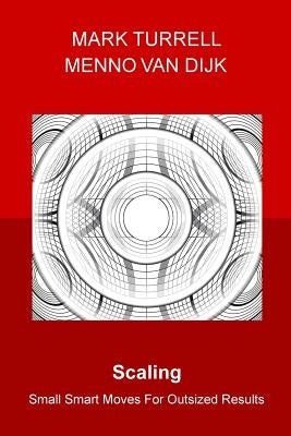 Scaling: Small Smart Moves for Outsized Results by Van Dijk, Menno