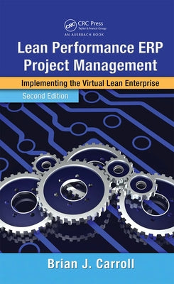 Lean Performance Erp Project Management: Implementing the Virtual Lean Enterprise, Second Edition by Carroll, Brian J.