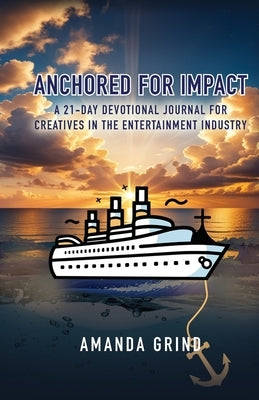 Anchored for Impact: A 21-Day Devotional Journal for Creatives in the Entertainment Industry by Grind