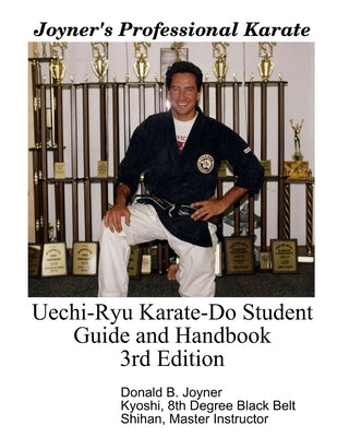 Uechi-Ryu Karate-Do Student Guide and Handbook: 3rd Edition by Joyner, Donald B.