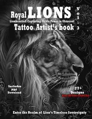 Royal Lions Vol.3 Capturing Noble power in Charcoal: Photorealistic Lion Tattoo Designs with Filigree and Ornaments, complete with stencils for tattoo by Mets, Alex