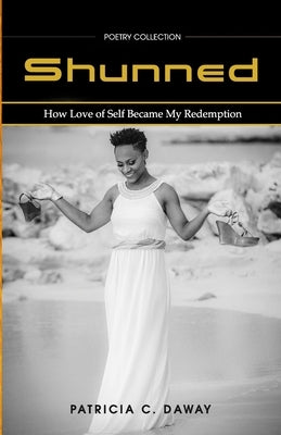 Shunned: How Love of Self Became My Redemption by Daway, Patricia C.