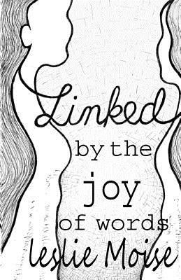 Linked by the Joy of Words by Moise, Leslie