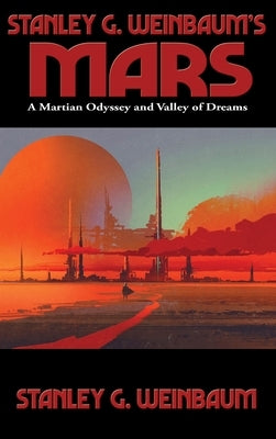 Stanley G. Weinbaum's Mars: A Martian Odyssey and Valley of Dreams by Weinbaum, Stanley G.