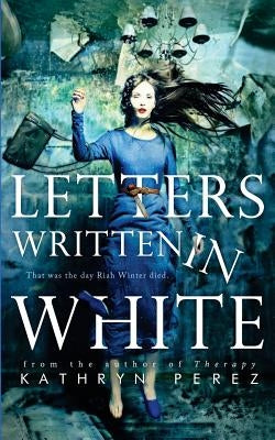 Letters Written in White by Perez, Kathryn