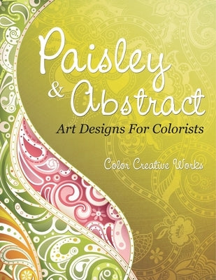 Paisley & Abstract Art Designs For Colorists by Color Creative Works
