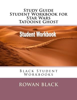 Study Guide Student Workbook for Star Wars Tatooine Ghost: Black Student Workbooks by Black, Rowan
