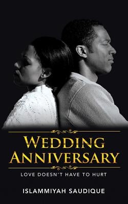 Wedding Anniversary: Love Doesn't Have to Hurt by Saudique, Islammiyah