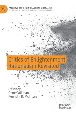 Critics of Enlightenment Rationalism Revisited by Callahan, Gene