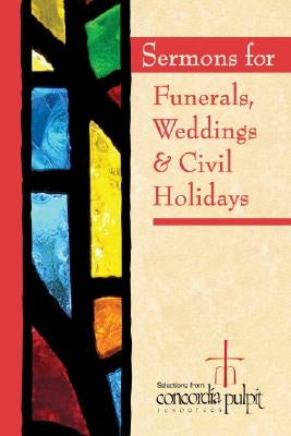 Sermons for Funerals, Weddings, & Civil Holidays [With CDROM] by Concordia Pulpit