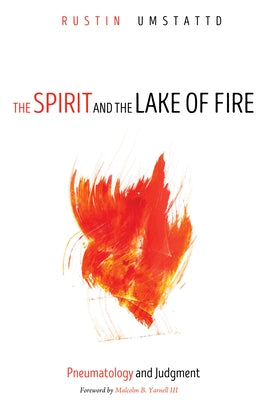 The Spirit and the Lake of Fire by Umstattd, Rustin