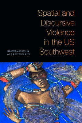 Spatial and Discursive Violence in the Us Southwest by Sánchez, Rosaura