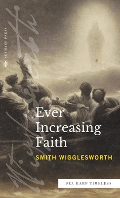 Ever Increasing Faith (Sea Harp Timeless series) by Wigglesworth, Smith