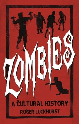 Zombies: A Cultural History by Luckhurst, Roger