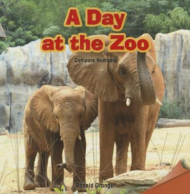 A Day at the Zoo: Compare Numbers by Granger, Ronald