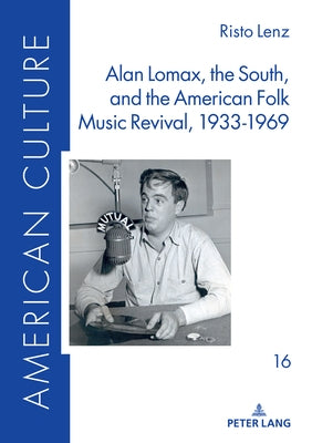 Alan Lomax, the South, and the American Folk Music Revival, 1933-1969 by Hampf, M. Michaela