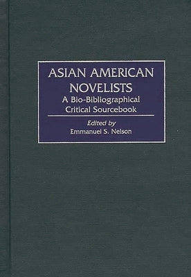 Asian American Novelists: A Bio-Bibliographical Critical Sourcebook by Nelson, Emmanuel S.