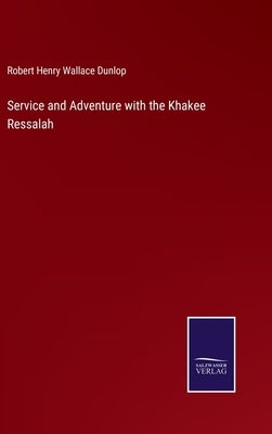 Service and Adventure with the Khakee Ressalah by Dunlop, Robert Henry Wallace
