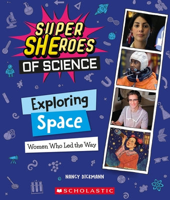 Exploring Space: Women Who Led the Way (Super Sheroes of Science) by Dickmann, Nancy