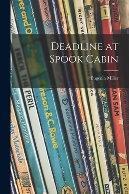Deadline at Spook Cabin by Miller, Eugenia
