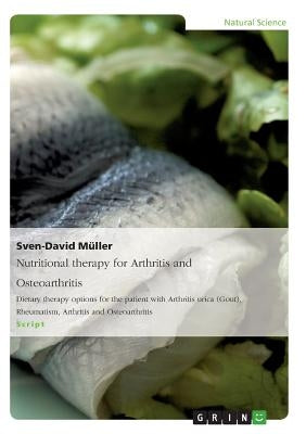 Nutritional therapy for Arthritis and Osteoarthritis: Dietary therapy options for the patient with Arthritis urica (Gout), Rheumatism, Arthritis and O by Müller, Sven-David