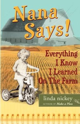 Nana Says! Everything I Know I Learned On The Farm by Nickey, Linda