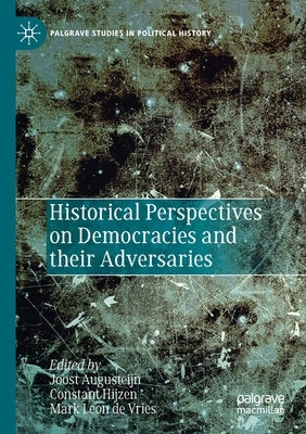 Historical Perspectives on Democracies and Their Adversaries by Augusteijn, Joost