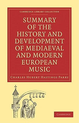 Summary of the History and Development of Mediaeval and Modern European Music by Parry, Charles Hubert Hastings