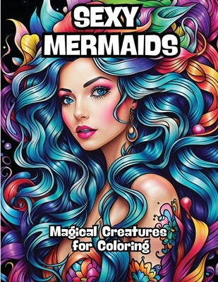 Sexy Mermaids: Magical Creatures for Coloring by Contenidos Creativos