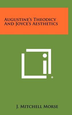 Augustine's Theodicy and Joyce's Aesthetics by Morse, J. Mitchell