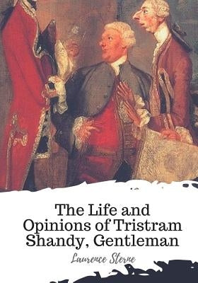The Life and Opinions of Tristram Shandy, Gentleman by Sterne, Laurence