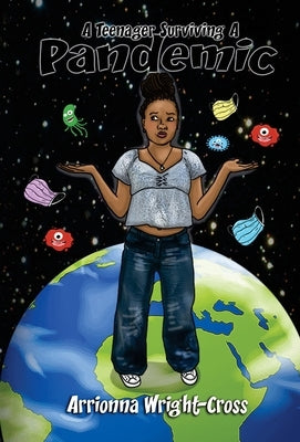 A Teenager Surviving A Pandemic by Wright-Cross, Arrionna