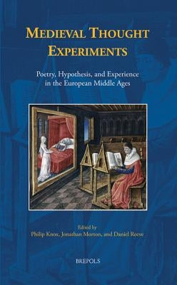 Medieval Thought Experiments: Poetry, Hypothesis, and Experience in the European Middle Ages by Knox, Philip