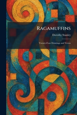 Ragamuffins: Twenty-Four Drawings and Verses by Stanley, Dorothy