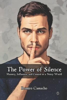 The Power of Silence: Mastery, Influence, and Control in a Noisy World by Vargas, Fernan