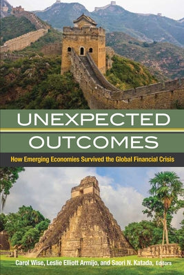 Unexpected Outcomes: How Emerging Economies Survived the Global Financial Crisis by Wise, Carol