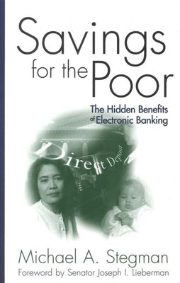Savings for the Poor: The Hidden Benefits of Electronic Banking by Stegman, Michael A.