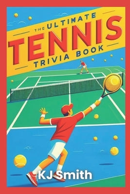 The Ultimate Tennis Trivia Book by Smith, Katie