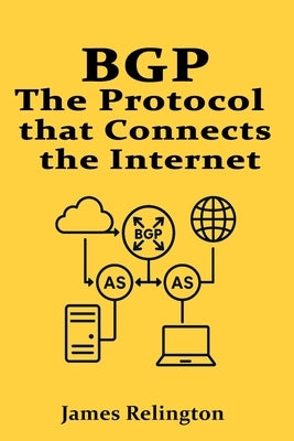 Bgp: The Protocol that Connects the Internet by Relington, James