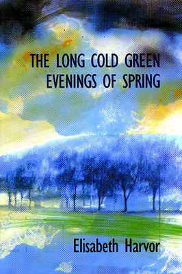 The Long Cold Green Evenings of Spring by Harvor, Elisabeth